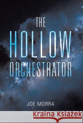 The Hollow Orchestrator Joe Morra 9781834381848 Tellwell Talent