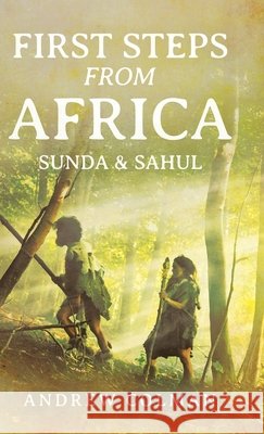 First Steps From Africa: Sunda & Sahul Colman, Andrew 9781834382463