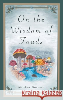 On the Wisdom of Toads Donovan, Matthew 9781834384689 Tellwell Talent