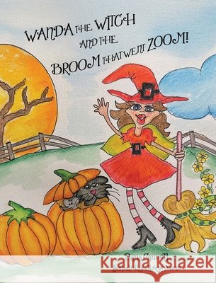 Wanda the Witch and the Broom That Went Zoom! Dana Ginnett Cheryl Senese 9781834385068