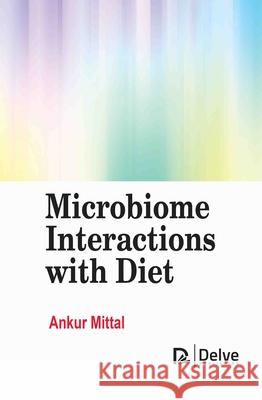Microbiome Interactions with Diet Ankur Mittal 9781834410036