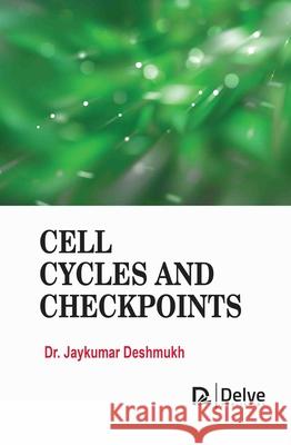 Cell Cycles and Checkpoints Jaykumar Deshmukh 9781834410111