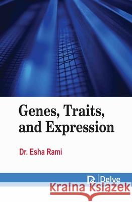 Genes, Traits, and Expression Esha Rami 9781834410203
