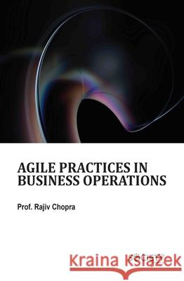 Agile Practices in Business Operations Rajiv Chopra 9781834410333