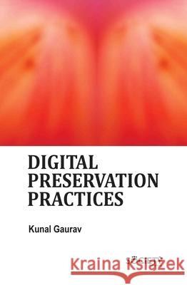 Digital Preservation Practices A.K. Sharma, Kunal Gaurav 9781834410746