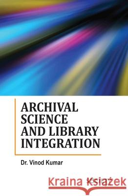 Archival Science and Library Integration Vinod Kumar 9781834410821