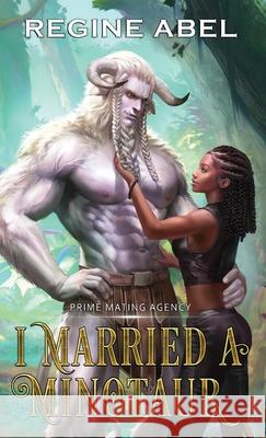 I Married A Minotaur Regine Abel 9781834430089 Regine Abel Publishing Inc.