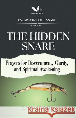 The Hidden Snare: Prayers for Discernment, Clarity, and Spiritual Awakening Opoku, Cyril 9781834590837