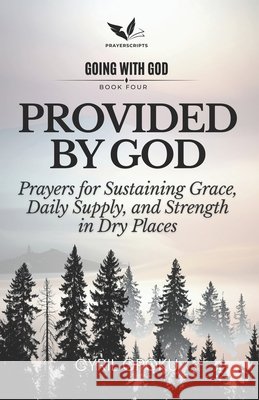 Provided by God: Prayers for Sustaining Grace, Daily Supply, and Strength in Dry Places Opoku, Cyril 9781834590967