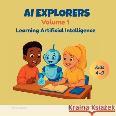 AI Explorers-Volume 1: Learning Artificial Intelligence Perceive Chuchu 9781834920788 Perceive Chuchu Publishing