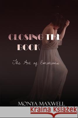 Closing the Book - The Art of Emotions Monya Maxwell 9781834920818 Monya Maxwell