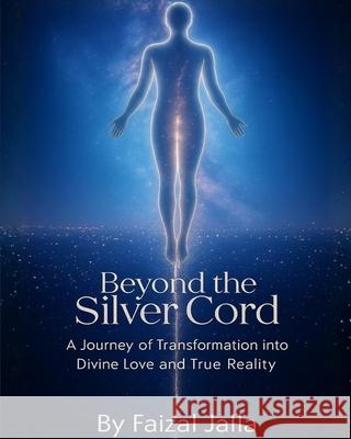 Beyond the Silver Cord Faizal Jalla 9781834923659