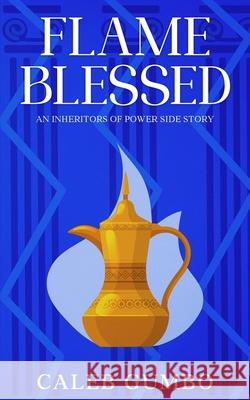 Flame Blessed: An Inheritors of Power Side Story Caleb Gumbo 9781834924908