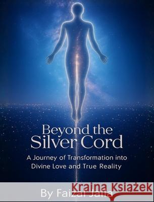 Beyond the Silver Cord Faizal Jalla 9781834925875