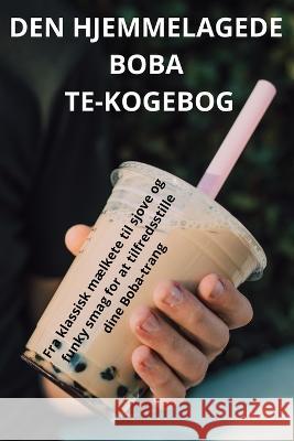 Den Hjemmelagede Boba Te-Kogebog Karla Fransson   9781835000243