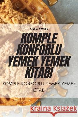 Komple Konforlu Yemek Yemek Kİtabi Sinem OEzturk   9781835000465 Aurosory ltd