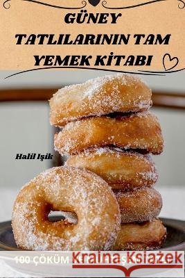 Guney Tatlilarinin Tam Yemek Kİtabi Halil Işik   9781835001509 Aurosory ltd