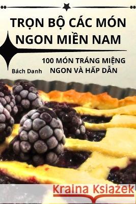 TrỌn BỘ Cac Mon Ngon MiỀn Nam Bach Danh   9781835001516 Aurosory ltd