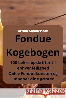 Fondue Kogebogen Arthur Samuelsson   9781835003947 Aurosory ltd