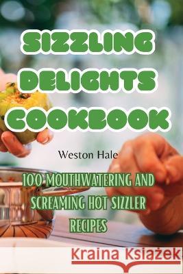 Sizzling Delights Cookbook Weston Hale   9781835004562 Aurosory ltd