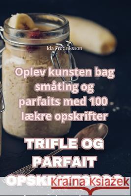 Trifle Og Parfait Opskriftsbog Ida Fredriksson   9781835005262 Aurosory ltd