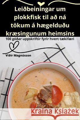 Leidbeiningar um plokkfisk til ad na toekum a haegeldudu kraesingunum heimsins Vidir Magnusson   9781835005361 Aurosory ltd