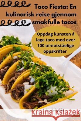 Taco Fiesta: En kulinarisk reise gjennom smakfulle tacos Ludvig Lie   9781835005552 Aurosory ltd