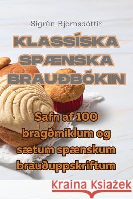 Klassiska SpAEnska Braudbokin Sigrun Bjoernsdottir   9781835006122 Aurosory ltd