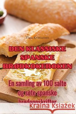 Den Klassiske Spanske BrOdkokeboken Thea Kristiansen   9781835006139 Aurosory ltd