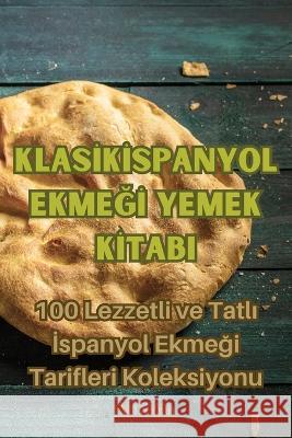 Klasİk İspanyol EkmeĞİ Yemek Kİtabi Ali Doğan   9781835006160 Aurosory ltd