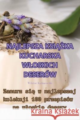 Najlepsza KsiĄŻka Kucharska Wloskich Deserow Wiktor Kalinowski   9781835006818 Aurosory ltd