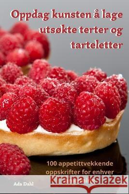 Oppdag kunsten a lage utsokte terter og tarteletter Ada Dahl   9781835007020 Aurosory ltd