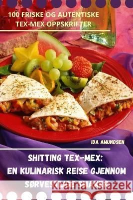 Shitting Tex-Mex: En kulinarisk reise gjennom sorvestlige smaker Ida Amundsen   9781835007334 Aurosory ltd