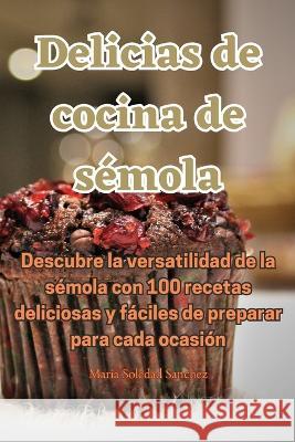 Delicias de cocina de semola Maria Soledad Sanchez   9781835007433 Aurosory ltd