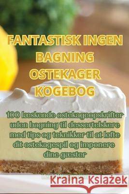 Fantastisk Ingen Bagning Ostekager Kogebog Lene Bergstroem   9781835007983 Aurosory ltd