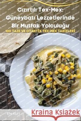 Cızırtılı Tex-Mex: Guneybatı Lezzetlerinde Bir Mutfak Yolculuğu Efe Kurt   9781835009093 Aurosory ltd