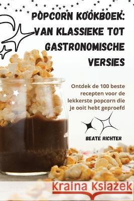 Popcorn kookboek: Van klassieke tot gastronomische versies Beate Richter   9781835009475 Aurosory ltd