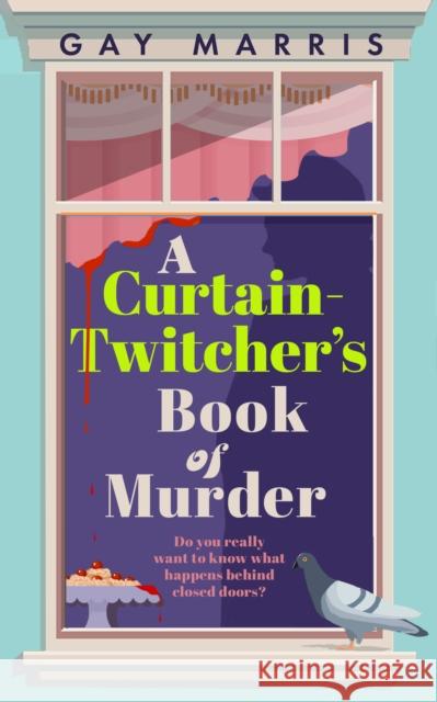 A Curtain Twitcher's Book of Murder Gay Marris 9781835010112 Bedford Square Publishers