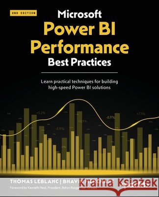 Microsoft Power BI Performance Best Practices - Second Edition: Learn practical techniques for building high-speed Power BI solutions Thomas Leblanc Bhavik Merchant 9781835082256
