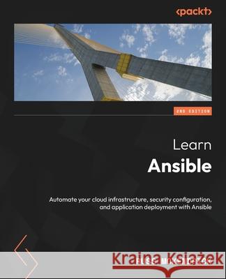 Learn Ansible - Second Edition: Automate your cloud infrastructure, security configuration, and application deployment with Ansible Russ McKendrick 9781835088913 Packt Publishing