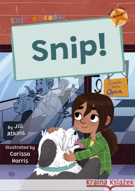 Snip!: (Orange Early Reader) Jill Atkins 9781835110034 Maverick Arts Publishing