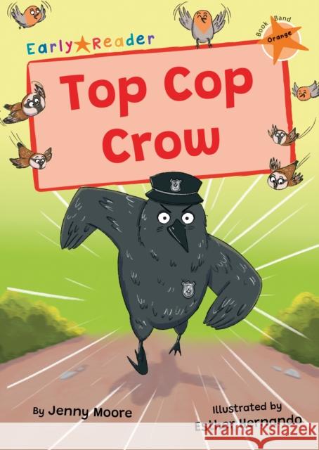 Top Cop Crow: (Orange Early Reader) Jenny Moore 9781835110270 Maverick Arts Publishing