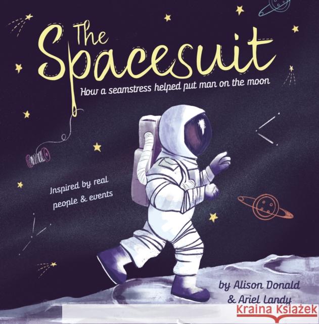 The Spacesuit: How a seamstress helped put man on the moon Alison Donald 9781835110461 Maverick Arts Publishing