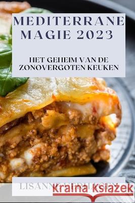 Mediterrane Magie 2023: Het Geheim van de Zonovergoten Keuken Lisanne Verhagen   9781835190258