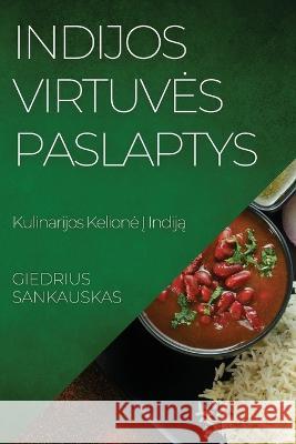 Indijos Virtuves Paslaptys: Kulinarijos Kelione Į Indiją Giedrius Sankauskas   9781835190449 Giedrius Sankauskas