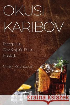 Okusi Karibov: Recepti za Osvezujoče Rum Koktajle Matej Kovačevic   9781835191637 Matej Kovačevic