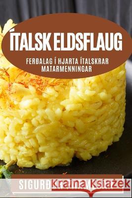 Italsk Eldsflaug: Ferdalag i Hjarta Italskrar Matarmenningar Sigurdur Parmesan   9781835191811 Sigurour Parmesan