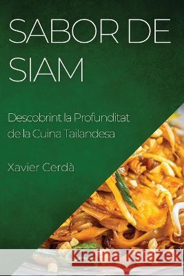 Sabor de Siam: Descobrint la Profunditat de la Cuina Tailandesa Xavier Cerda   9781835191972 Xavier Cerda