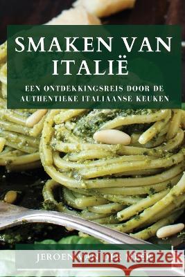 Smaken van Italie: Een Ontdekkingsreis door de Authentieke Italiaanse Keuken Jeroen Van Der Meer   9781835192153 Jeroen Van Der Meer