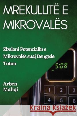 Mrekullite e Mikrovales: Zbuloni Potencialin e Mikrovales suaj Arben Maliqi   9781835192207 Arben Maliqi